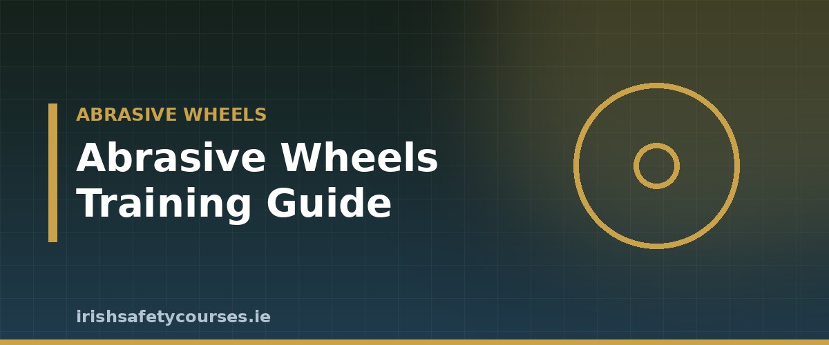 Abrasive Wheels Training: A Complete Guide for Irish Workplaces